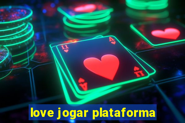 love jogar plataforma